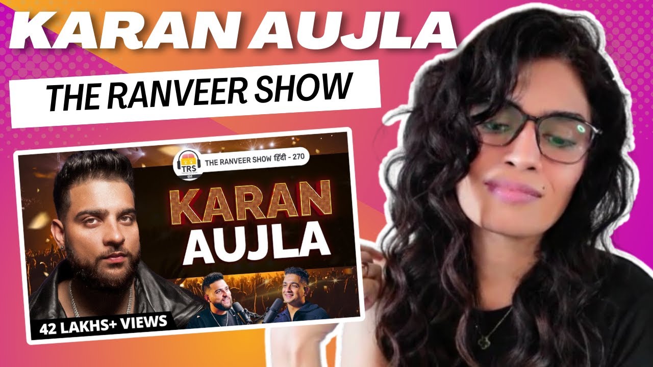 KARAN AUJLA PODCAST (THE RANVEER SHOW) REACTION!