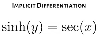 Use Implicit Differentiation to Find dy/dx Given the Equation sinh(y) = sec(x)