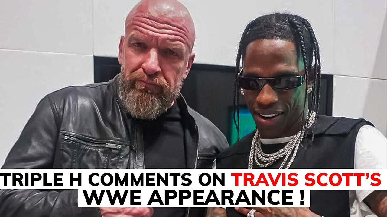 TRIPLE H COMMENTS ON TRAVIS SCOTT’S WWE APPEARANCE !
