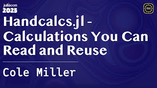 Handcalcs.jl - Calculations You Can Read and Reuse | Miller | JuliaCon Global 2025