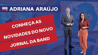 Adriana Araújo, Eduardo Oinegue contam novidades no novo Jornal da Band