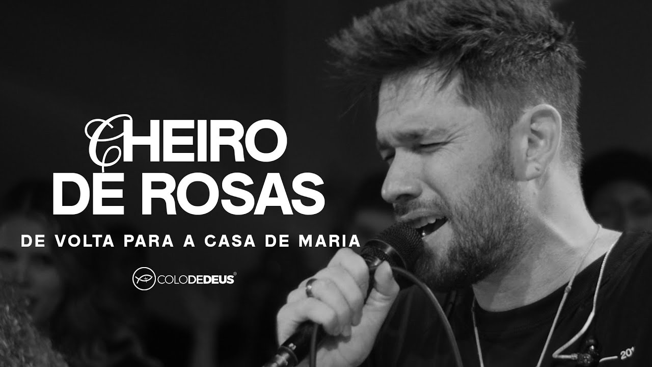 CHEIRO DE ROSAS - DE VOLTA PARA A CASA DE MARIA // COLO DE DEUS
