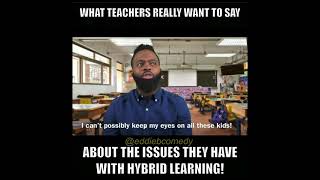 What (teachers)really want to say about the issues they have with hybrid learning!