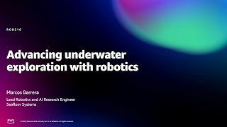 Amazon re:MARS 2022 - Advancing underwater exploration with robotics (ROB216)