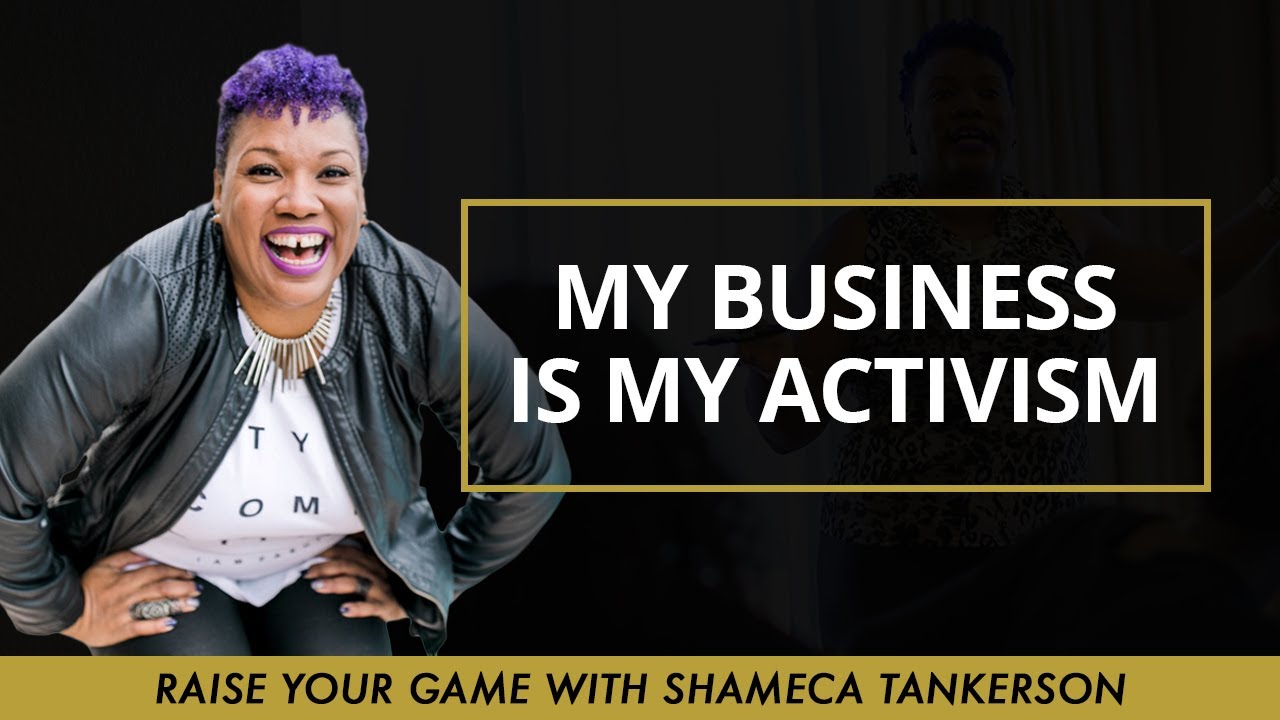 My Business Is My Activism With Shameca Tankerson