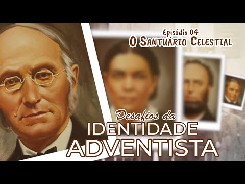 DESAFIOS DA IDENTIDADE ADVENTISTA | O Santuário Celestial #04
