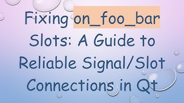 Fixing on_foo_bar Slots: A Guide to Reliable Signal/Slot Connections in Qt