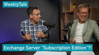 Exchange Server "Subscription Edition" - WeeklyTalk 96
