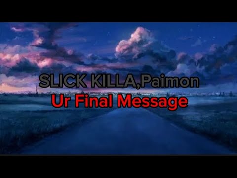 SLICK KILLA, Paimon - Ur Final Message (текст песни) (перезалив)