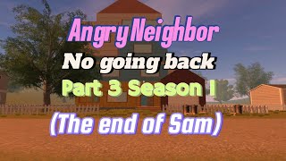 Angry Neighbor No Going Back Part 3 Season 1 (The End Of Sam)