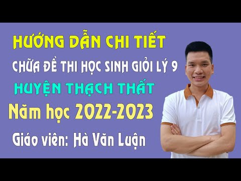 Video Hướng Dẫn Chữa Đề Thi Học Sinh Giỏi Môn Vật Lý Lớp 9... - youtube