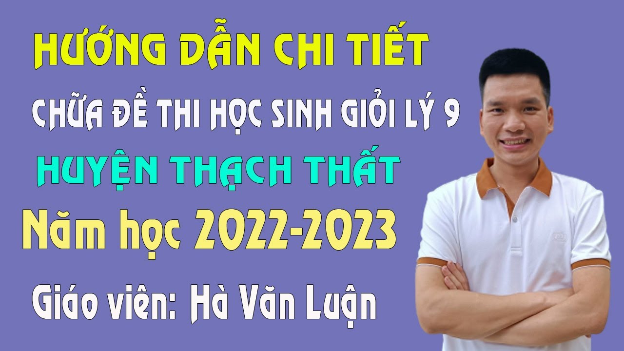 Hướng Dẫn Chữa Đề Thi Học Sinh Giỏi Môn Vật Lý Lớp 9 Cấp Huyện Thạch Thất - Năm Học 2022-2023