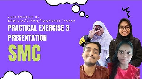 「ASSIGNMENT」PRACTICAL EXERCISE 3 OUR DISCUSSION FOR SMC by FARAH/KAMILIA/TAARANEE/DIPAN