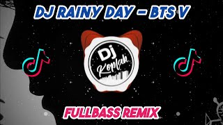 DJ RAINY DAY - BTS V (FULLBASS REMIX) | DJ KPOP REMIX TIKTOK VIRAL TERBARU 2023