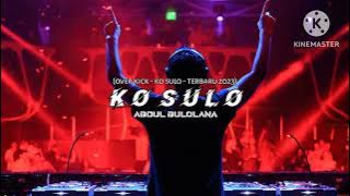 Ko Sulo - full kick - [ abdul bulolana ] remix terbaru 2k23