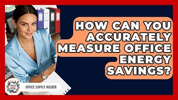 How Can You Accurately Measure Office Energy Savings? - Office Supply Insider