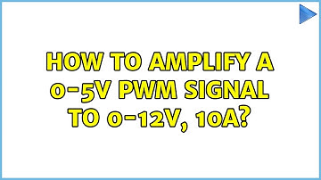 How to amplify a 0-5V PWM Signal to 0-12V, 10A? (2 Solutions!!)
