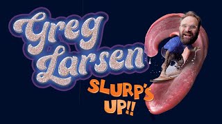 Watch Greg Larsen: Slurp's Up! Trailer