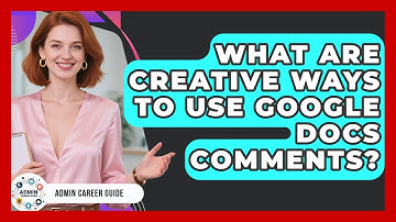 What Are Creative Ways To Use Google Docs Comments? - Admin Career Guide