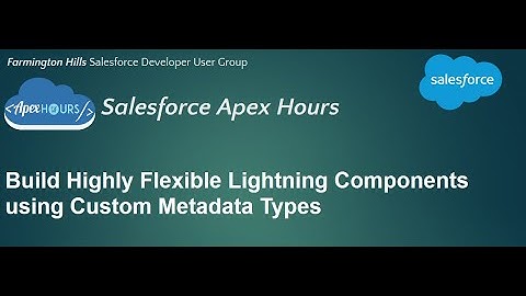 Build highly flexible lightning components using Custom Metadata Types