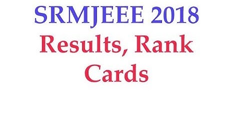 SRMJEEE 2018 Results | SRMJEEE 2018 Rank Card