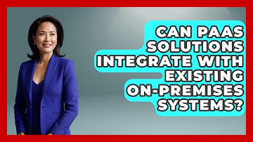 Can PaaS Solutions Integrate With Existing On-Premises Systems? | Cloud Stack Studio News
