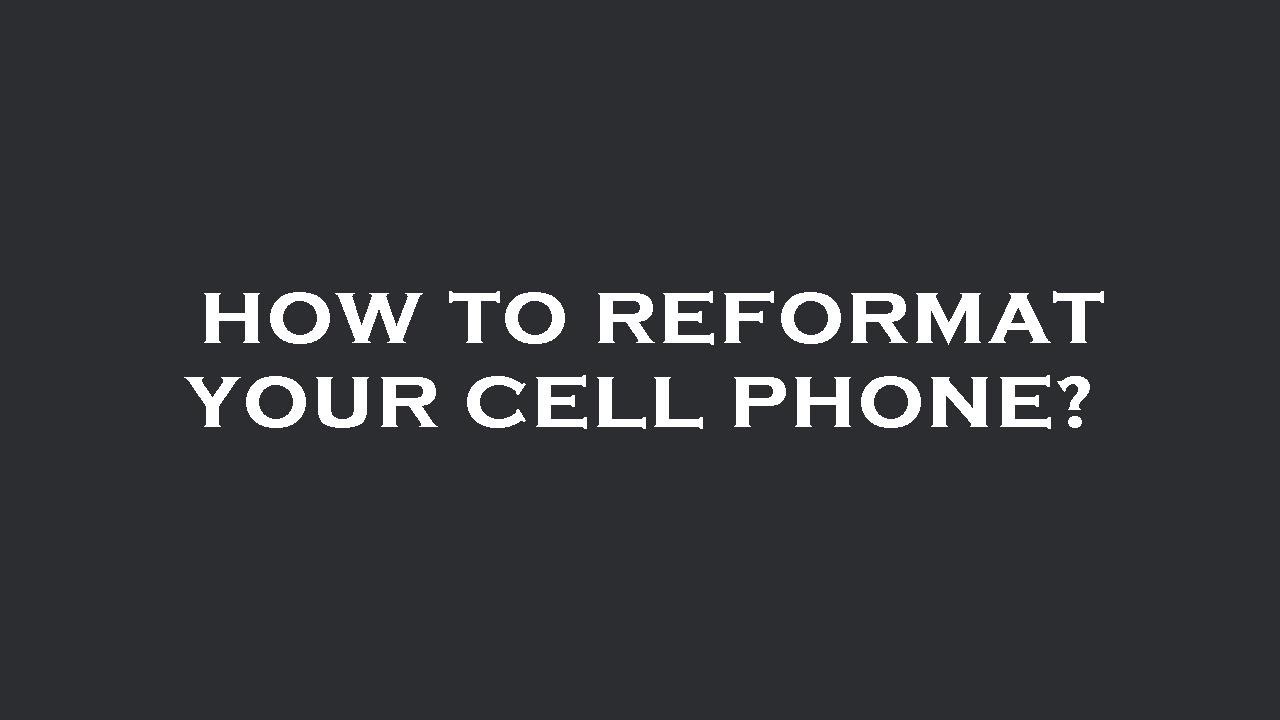 How to reformat your cell phone? - YouTube