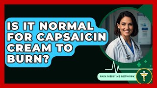 Is It Normal For Capsaicin Cream To Burn? - Pain Medicine Network