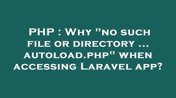PHP : Why "no such file or directory ... autoload.php" when accessing Laravel app?