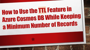 How to Use the TTL Feature in Azure Cosmos DB While Keeping a Minimum Number of Records