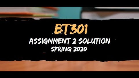 Bt301 Assignment 2 Solution Spring 2020