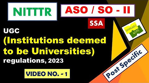 UGC institutions deemed to be universities regulations 2023, Video 1, NITTTR, ASO, SO grade II, SSA