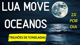 How the MOON moves TRILLIONS of tons of WATER twice a day