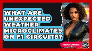 What Are Unexpected Weather Microclimates On F1 Circuits? - Pole Position Experts