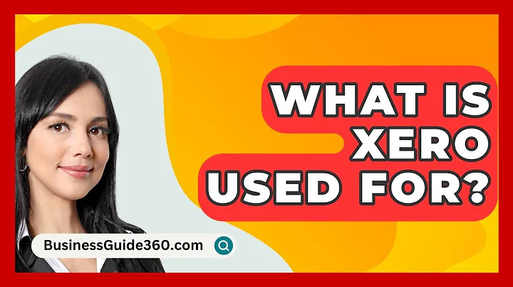 What Is Xero Used For? - BusinessGuide360.com