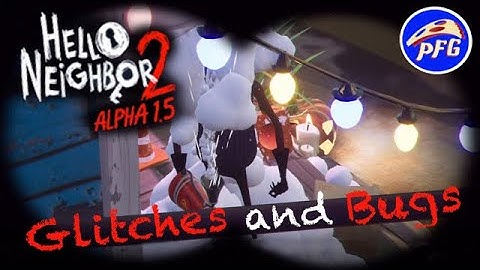 Glitches and Bugs in Hello Neighbor 2 Alpha 1.5