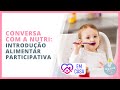 INTRODUÇÃO ALIMENTAR COM MÉTODO PARTICIPATIVO: CONHEÇA OS BENEFÍCIOS | #FiqueEmCasa