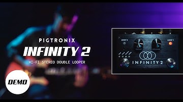 Pigtronix Infinity 2 | Hi-Fi Stereo Double Looper | Official Demo
