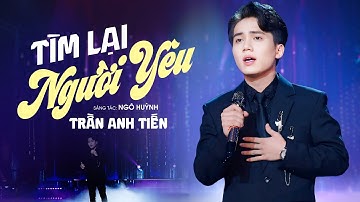 TÌM LẠI NGƯỜI YÊU - TRẦN ANH TIẾN | St : NGÔ HUỲNH | Tình mình đi ngược lối anh nhận lại thương đau