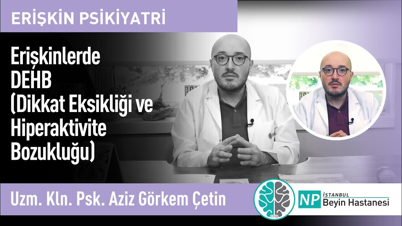 Erişkinlerde DEHB-ADHD (Dikkat Eksikliği ve Hiperaktivite Bozukluğu)
