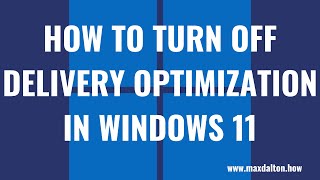 How to Turn Off Delivery Optimization in Windows 11 Details