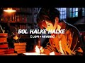 Bol Na halke halke ( lofi + reverb )