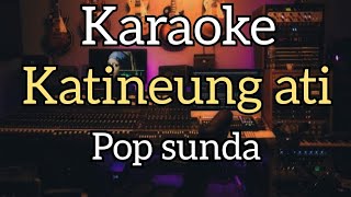 KARAOKE - KATINEUNG ATI - POP SUNDA