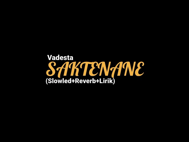 SAKTENANE - Vadesta (Slowled+Reverp+lirik) class=