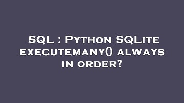SQL : Python SQLite executemany() always in order?