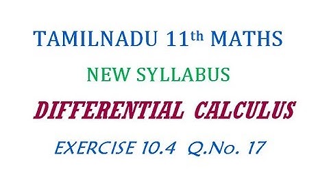 11th Maths New Syllabus | Exercise 10.4 Q.No. 17 | Differential Calculus