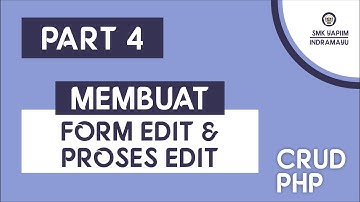 Part 4 - Membuat Form Edit Data & Proses Edit Data PHP