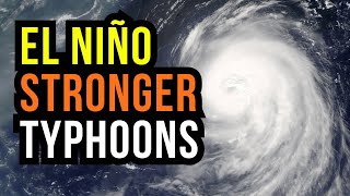 El Niño could mean Stronger Typhoons...