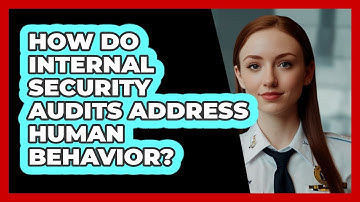 How Do Internal Security Audits Address Human Behavior? - SecurityFirstCorp.com