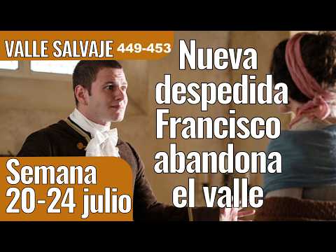 Avance Semanal VALLE SALVAJE capítulos 449, 450, 451, 452, 453 del 20 al 24 de julio #vallesalvaje